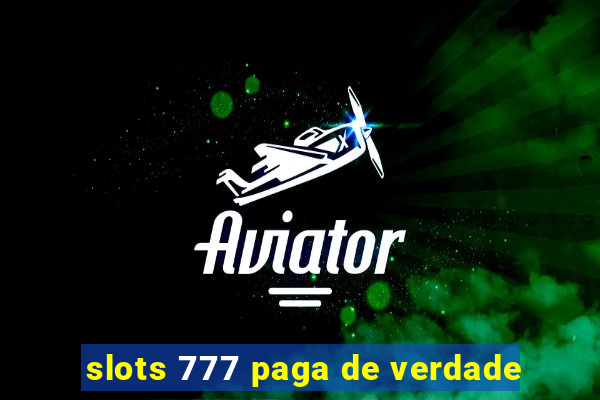 slots 777 paga de verdade